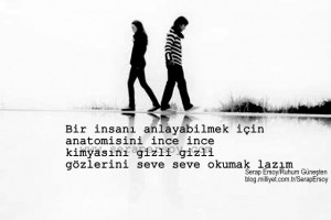 ''Bir insanı anlayabilmek için, anatomisini ince ince, kimyasını gizli gizli, gözlerini seve seve okumak lazım'' Serap Ersoy/Ruhum Güneşten Temmuz-2013
